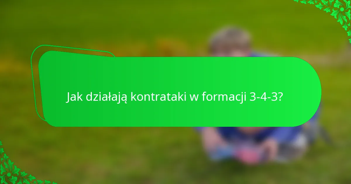 Jak działają kontrataki w formacji 3-4-3?