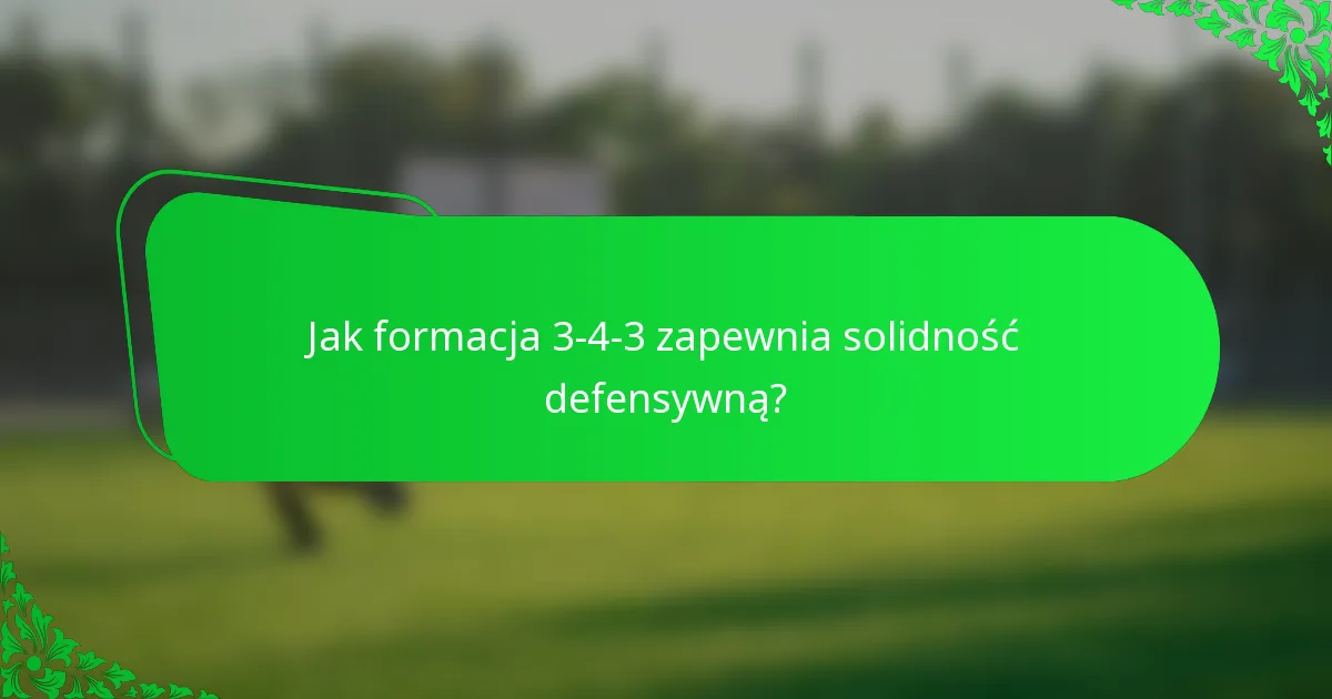 Jak formacja 3-4-3 zapewnia solidność defensywną?